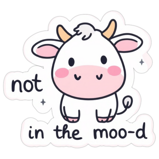 Not In The Moo-d Sticker