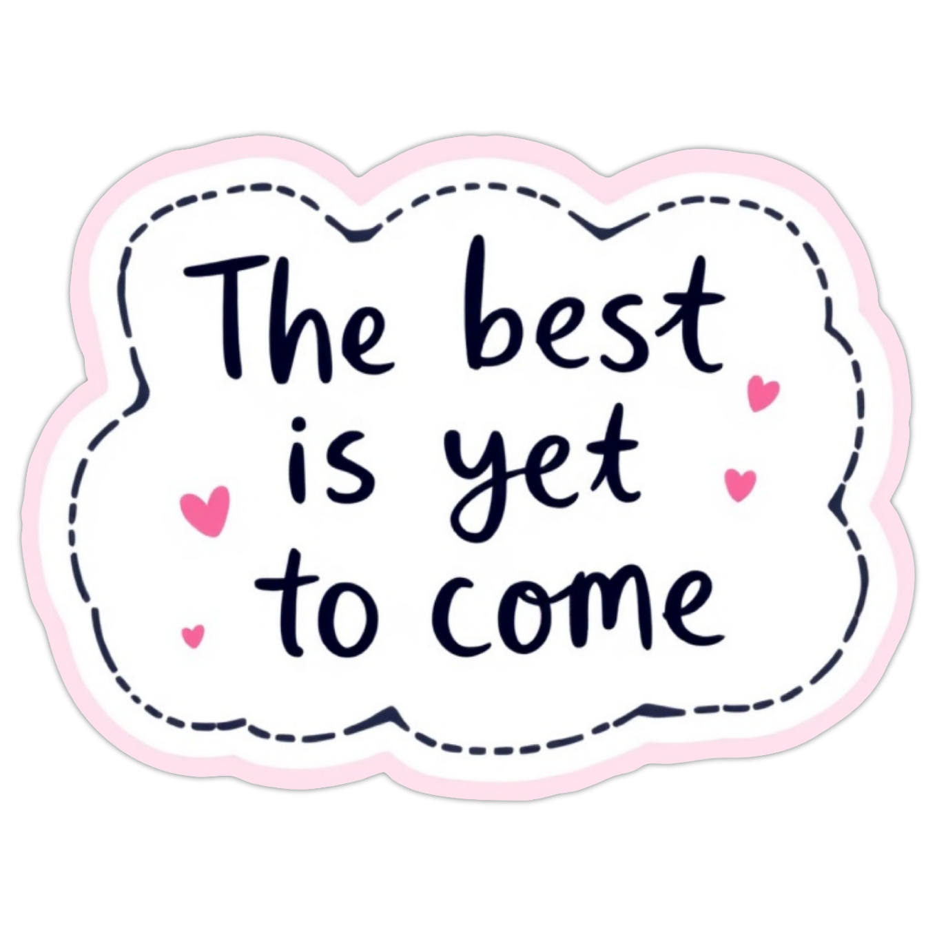 The Best Is Yet To Come Sticker